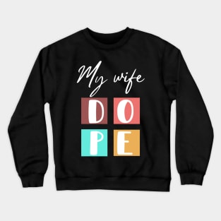 My wife dope Crewneck Sweatshirt